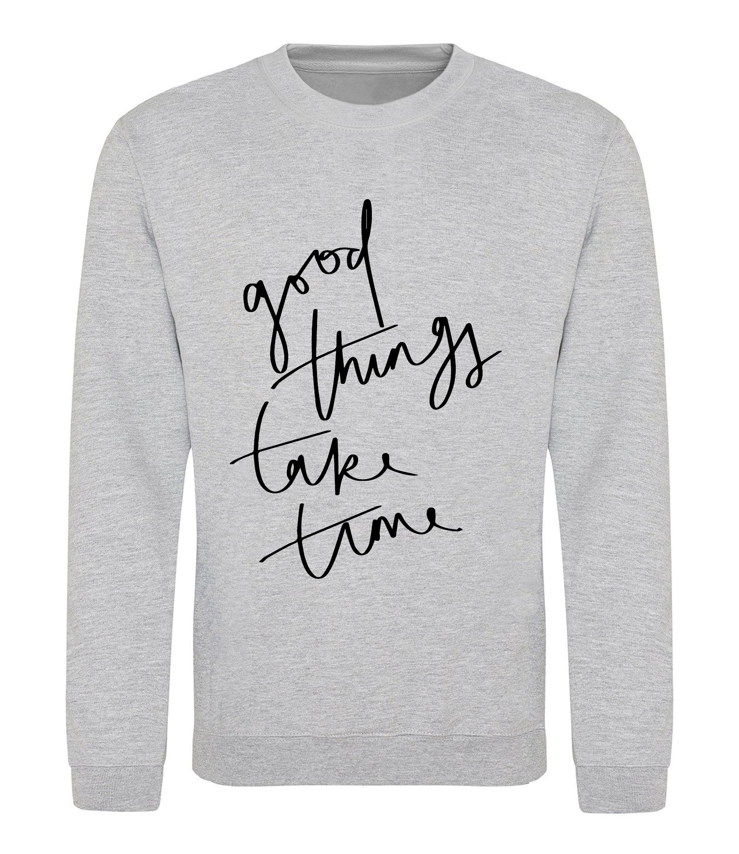 Good Things Take Time Sweatshirt