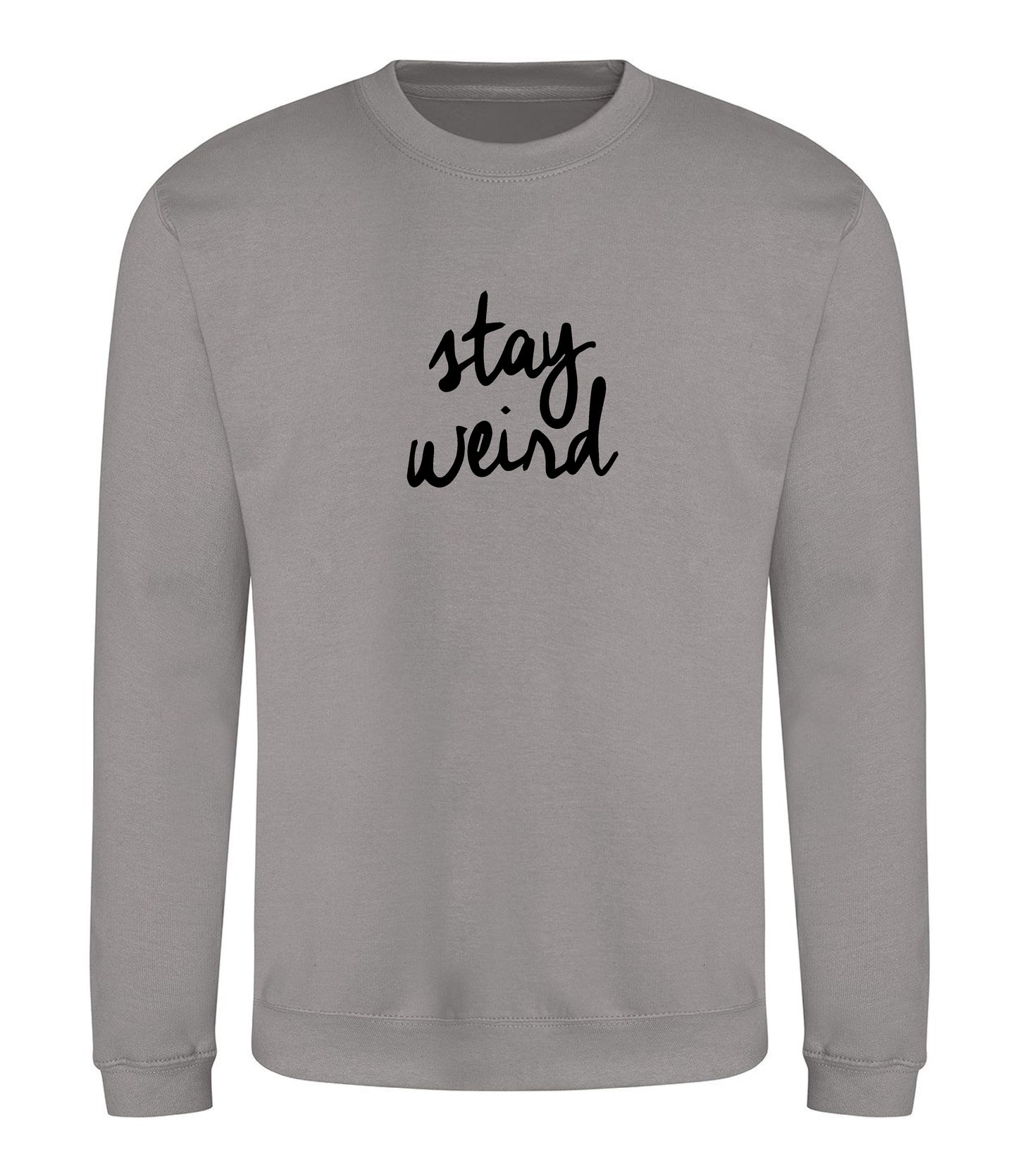 Stay Weird Sweatshirt