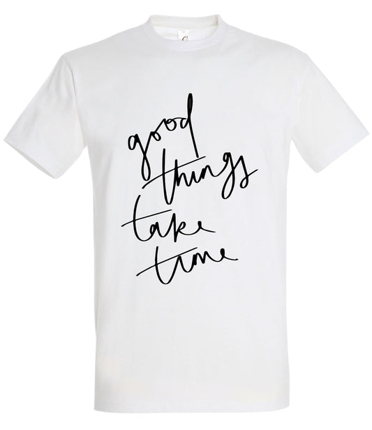 Good things take time T-Shirt