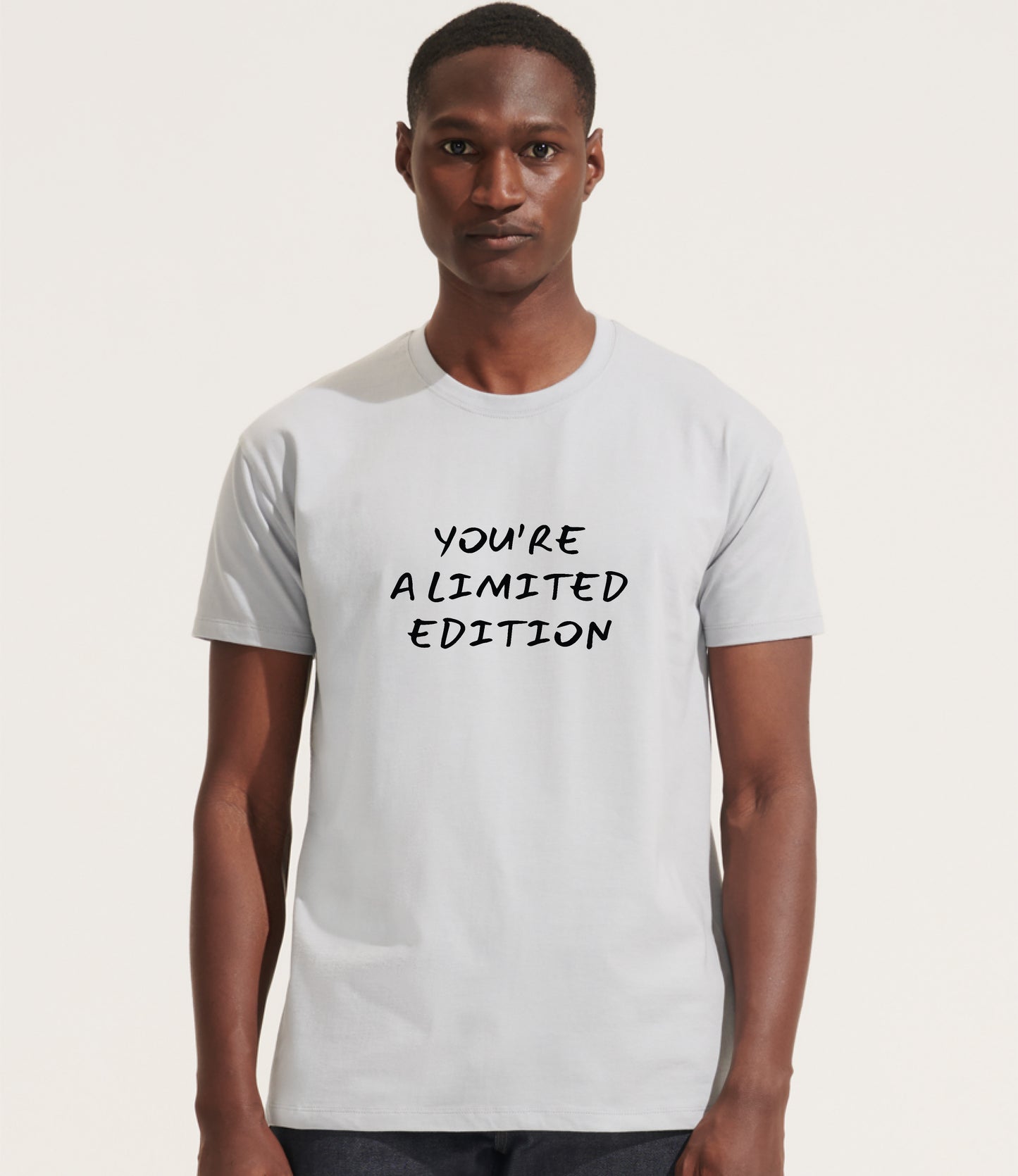 You're a Limited Edition T-Shirt