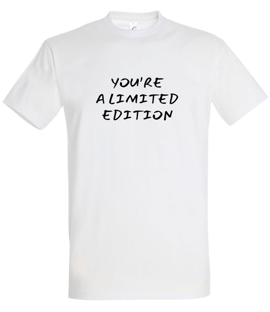 You're a Limited Edition T-Shirt